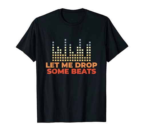 DJ Quote - Let Me Drop Some Beats - Disc Jockey T-Shirt