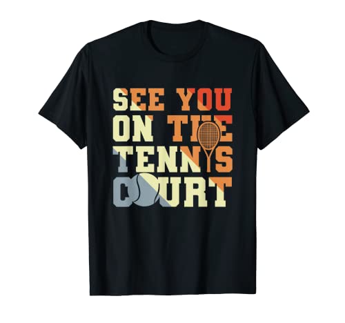 Funny Tennis Coach Joke - See You On The Tennis Court T-Shirt