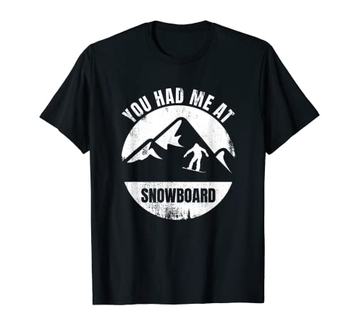 You Had Me At Snowboard T-Shirt