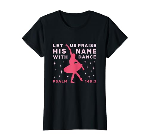 Christian Ballet - Let Us Praise His Name With Dance T-Shirt