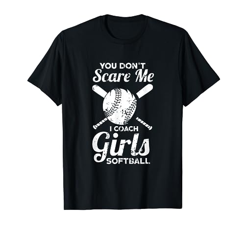 You Don't Scare Me I Coach Girls Softball T-Shirt