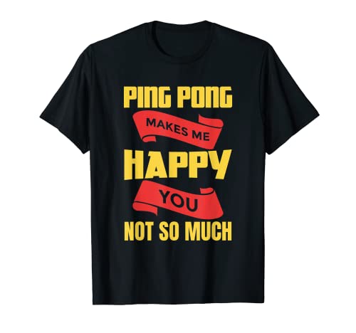Funny Table Tennis Quote - Ping Pong Makes Me Happy T-Shirt